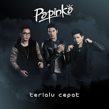 Papinka - Terlalu Cepat