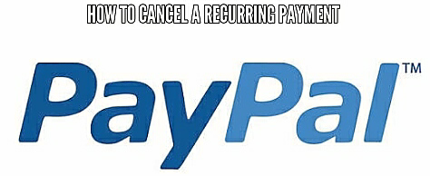 How to Cancel a Recurring Payment on PayPal As a Merchant