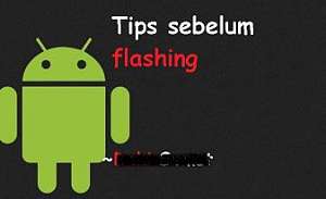 Hal yang harus dilakukan sebelum flash android Tips sebelum flash android