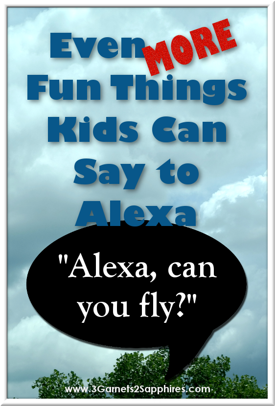 3 & 2 Sapphires Even MORE Fun Things Kids Can Say to Alexa