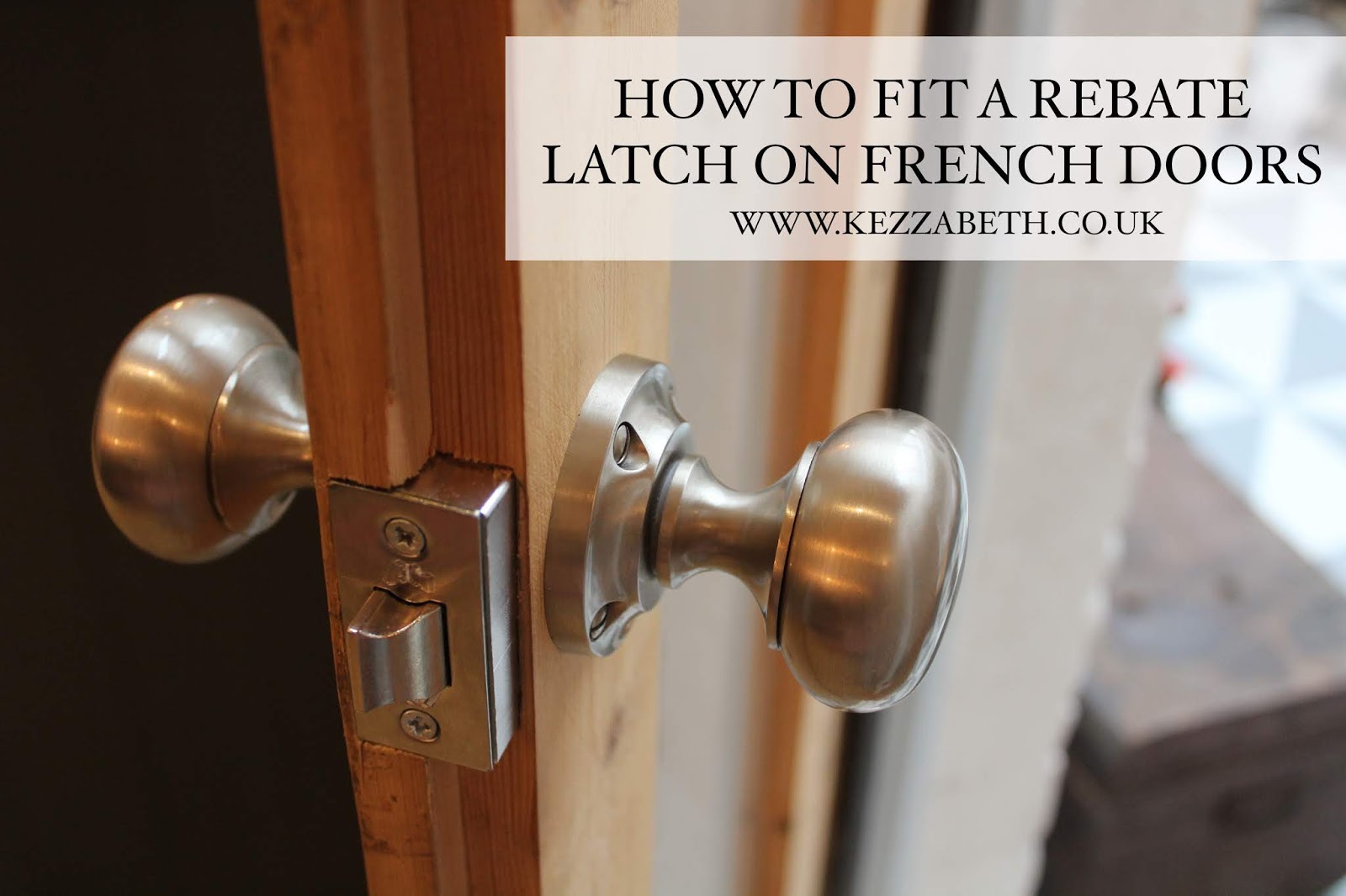 How to Fit a Rebated Door Latch on an Internal French Door Kezzabeth