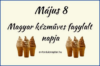 2013. május 8 - A magyar kézműves fagylalt napja A magyar kézműves fagylalt napja