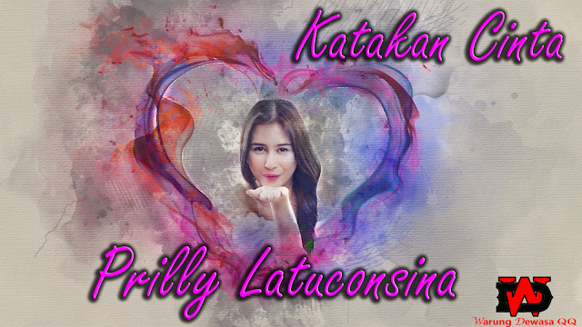Video lagu Prilly Latuconsina : Katakan Cinta Dan Lirik - Warung DewasaQQ