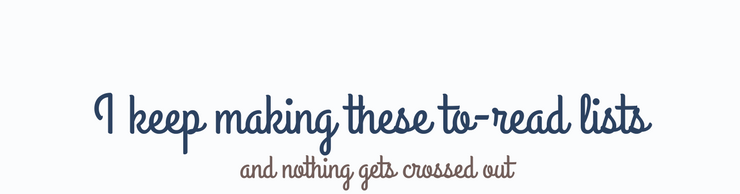 I keep making these to-read lists and nothing gets crossed out