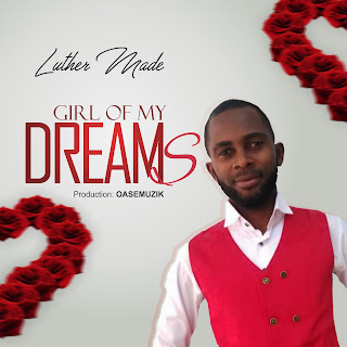 DOWNLOAD -Luther Made [ Girl of My Dreams ] @zoneoutnaija