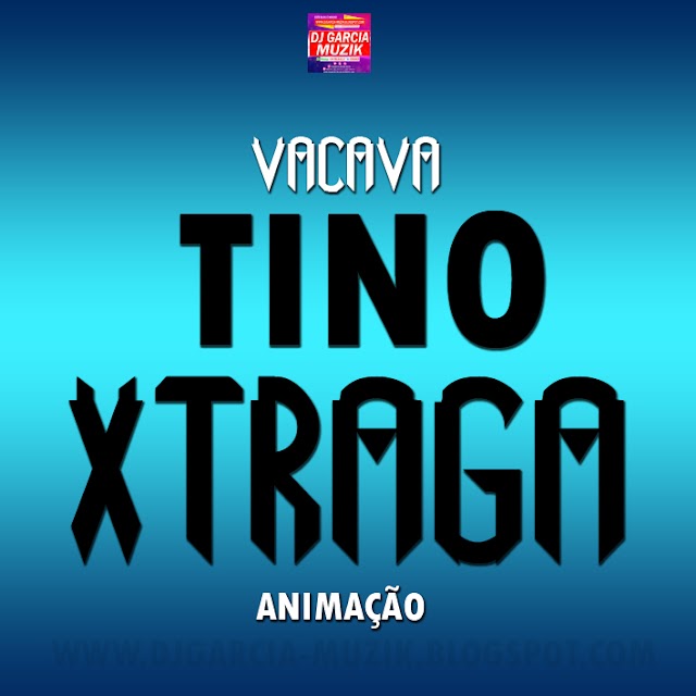 VACAVÁ - Tino Xtraga (Pai da Winy) "Animação" (Download Free)