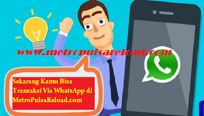 Cara Transaksi Pulsa Lewat WhatsApp Metro Reload Cara Transaksi Pulsa Lewat WhatsApp Metro Reload