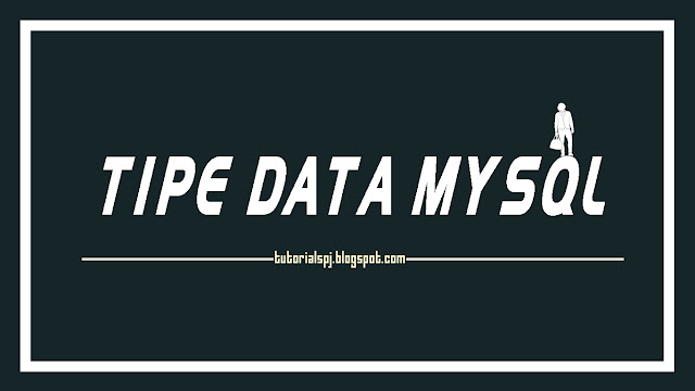 Tipe Data MySQL beserta Fungsinya - TUTORIAL SPJ