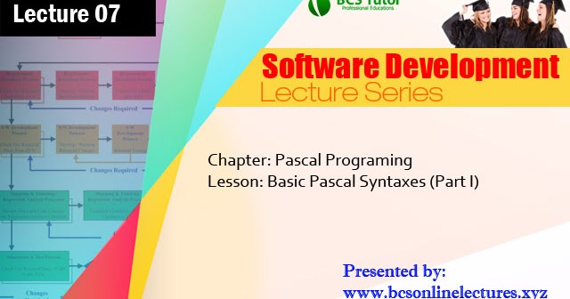 BCS Online Lectures: Lecture 07 - Pascal Programming (Part I)
