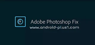 تحميل برنامج الفوتوشوب Adobe Photoshop Fix مجانا للاندرويد