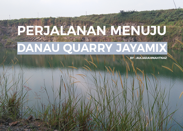 Perjalanan Menuju Danau Quarry Jayamix