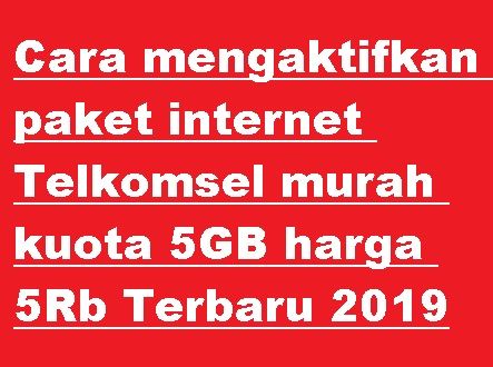 Cara Mengaktifkan Paket Internet Telkomsel Murah Kuota 5gb Harga 5rb Terbaru 2019 Cara Cek Sisa Paket