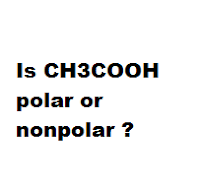 Is CH3COOH polar or nonpolar ? Is CH3COOH polar or nonpolar ?