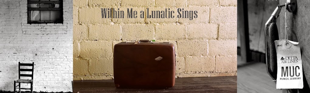Within Me a Lunatic Sings