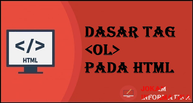 Dasar Atribut Tagging ol Pada Bahasa Pemrograman HTML - JOKAM INFORMATIKA Dasar Atribut Tagging ol Pada Bahasa Pemrograman HTML - JOKAM INFORMATIKA