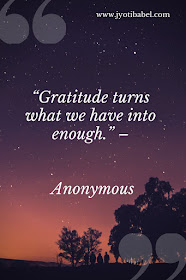 “Gratitude turns what we have into enough.” – Anonymous