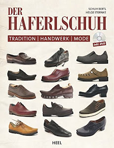 Der Haferlschuh: Tradition - Handwerk - Mode