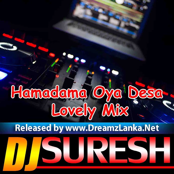 Hamadama Oya Desa Lovely Mix Dj Suresh Deshan