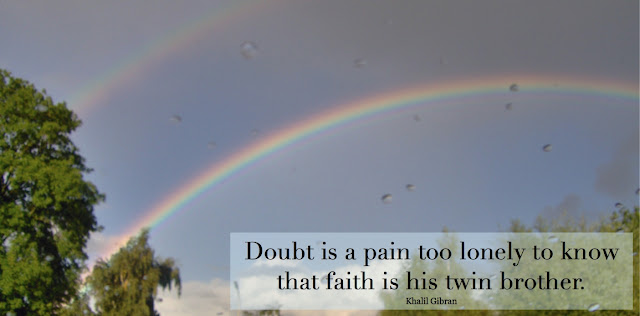 Doubt is a pain too lonely to know that faith is his twin brother. - Khalil Gibran