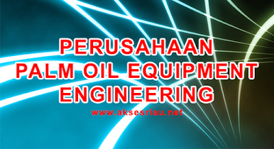 Lowongan Perusahaan Palm Oil Equipment & Engineering Pekanbaru