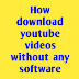 How download youtube videos without any software