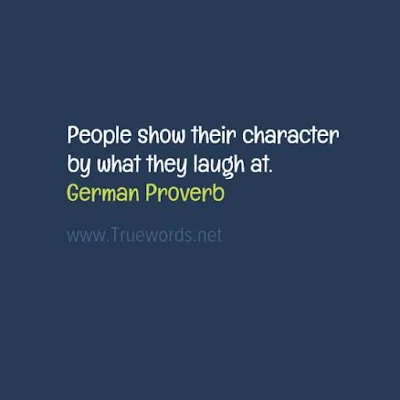 People show their character by what they laugh at.
