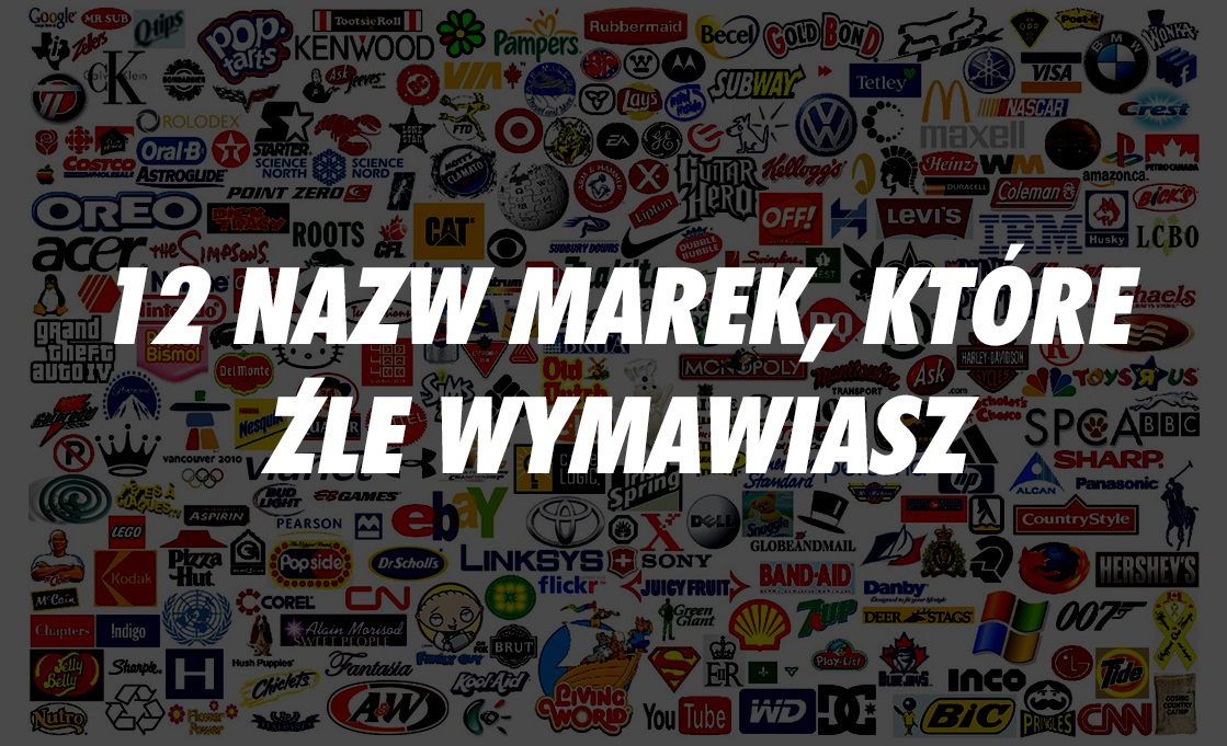 12 nazw marek, które źle wymawiasz