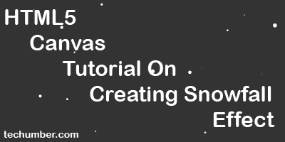 HTML5 Canvas Tutorial On Creating Snowfall Effect 