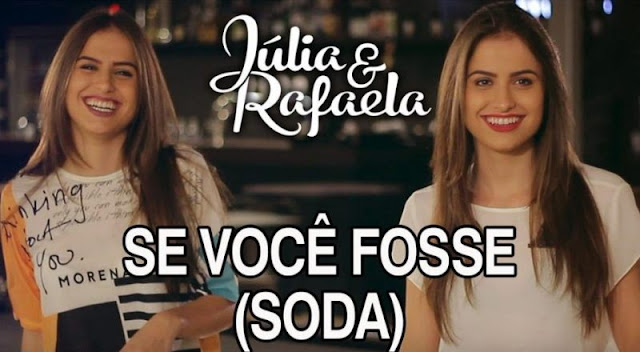 Júlia e Rafaela - Se Você Fosse (Soda) Júlia e Rafaela - Se Você Fosse (Soda)