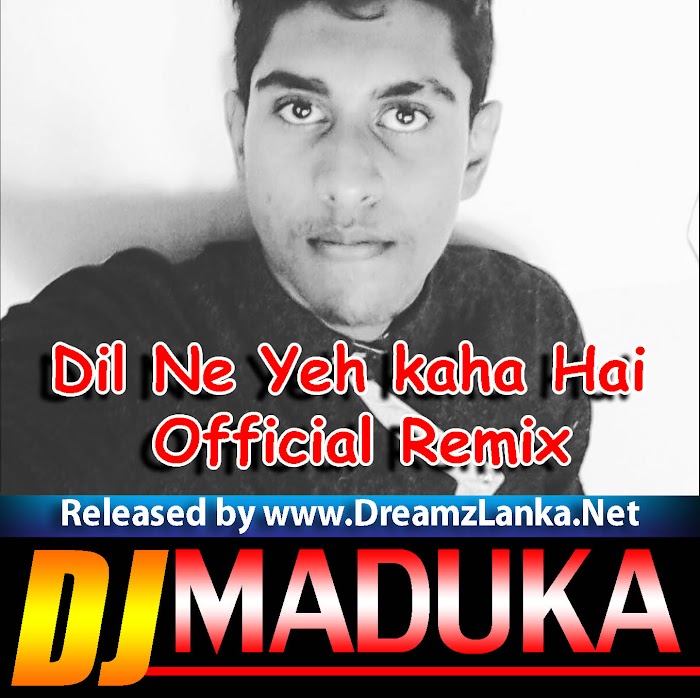 Dil Ne Yeh kaha Hai Official Remix - Dj MaDuKa OfficiaL