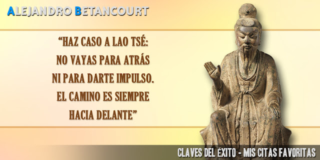 Citas favoritas Alejandro Betancourt: No vayas para atrás ni para darte impulso.