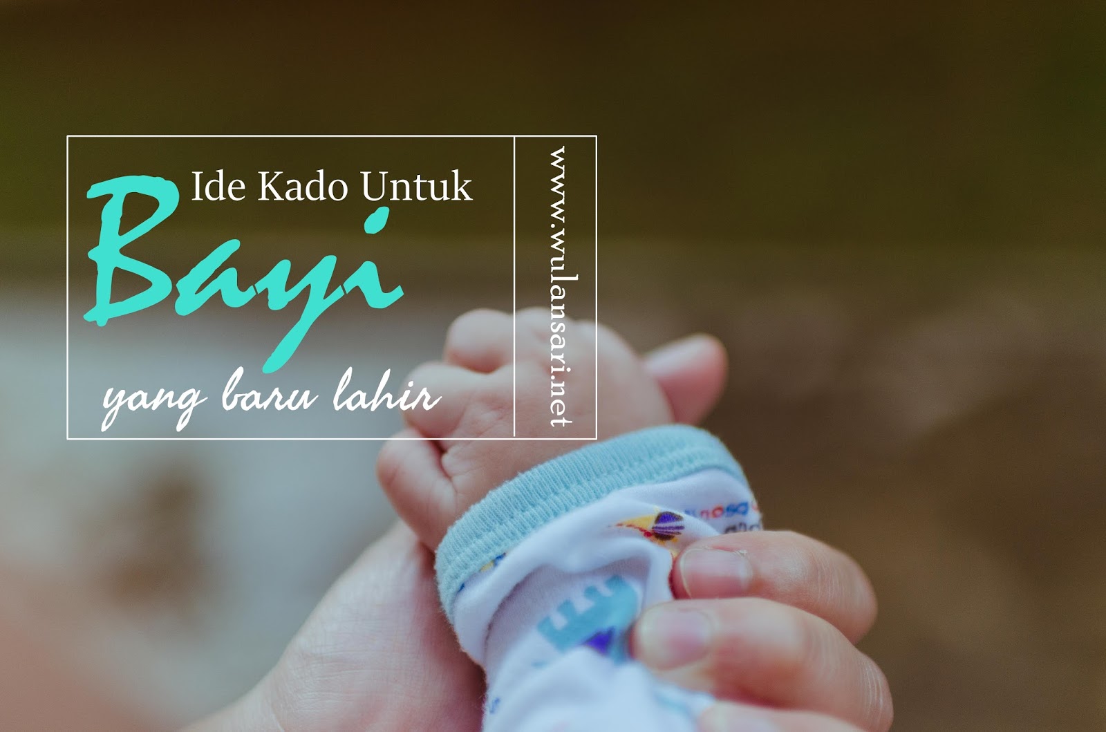 Ide Kado Untuk Bayi yang Baru Lahir