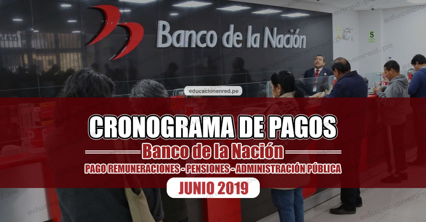 CRONOGRAMA DE PAGOS Banco de la Nación (JUNIO 2019) Pago de Remuneraciones - Pensiones - Administración Pública - www.bn.com.pe CRONOGRAMA DE PAGOS Banco de la Nación (JUNIO 2019) Pago de Remuneraciones - Pensiones - Administración Pública - www.bn.com.pe