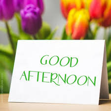 Good Afternoon Good Afternoon