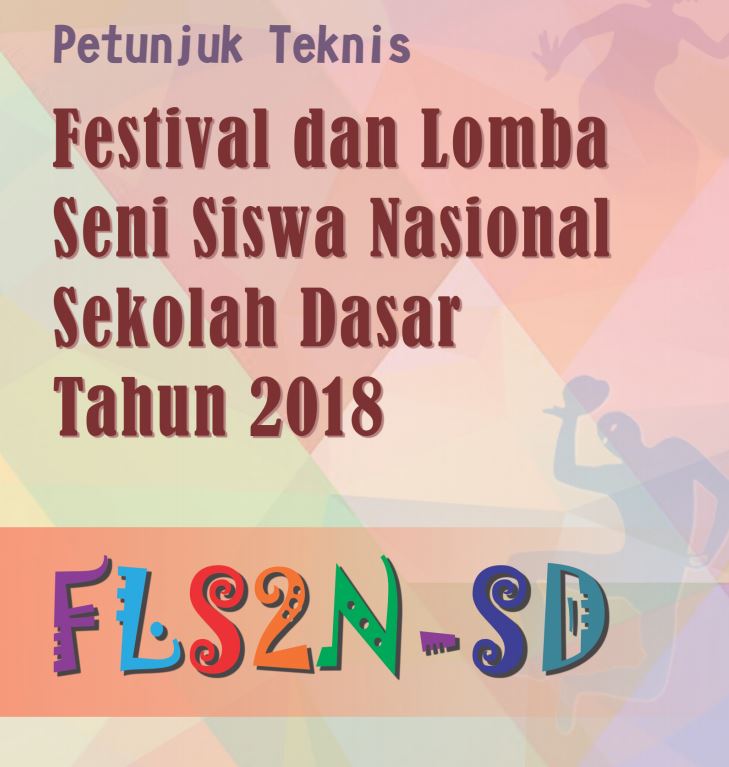 Juknis Resmi Fls2n Sd 2018 Petunjuk Teknis Festival Seni Siswa Sd Nasional 2018 Resmi Dari Kemdikbud Dunia Pendidikan