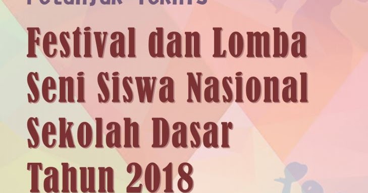 Juknis Resmi Fls2n Sd 2018 Petunjuk Teknis Festival Seni Siswa Sd Nasional 2018 Resmi Dari Kemdikbud Dunia Pendidikan