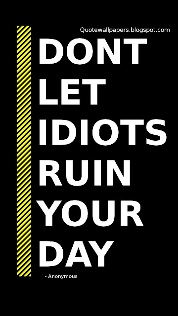 Don't let idiots ruin your day - Android