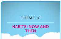 THEME 10: HABITS:NOW AND THEN THEME 10: HABITS:NOW AND THEN