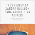 Três filmes da Sandra Bullock para assistir na Netflix