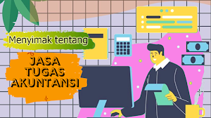 Menyimak tentang Jasa Tugas Akuntansi Menyimak tentang Jasa Tugas Akuntansi