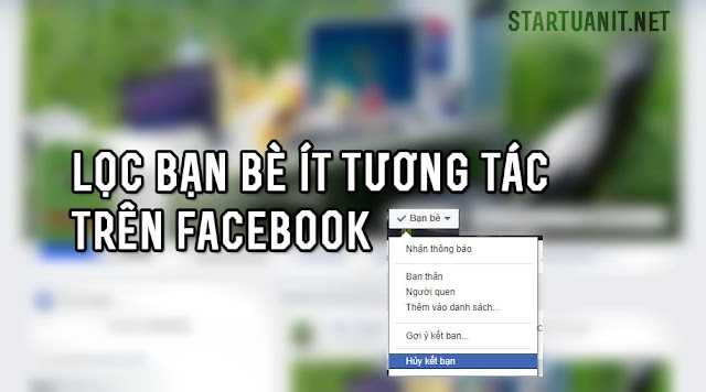 Hướng dẫn lọc bạn bè ít tương tác trên Facebook Hướng dẫn lọc bạn bè ít tương tác trên Facebook