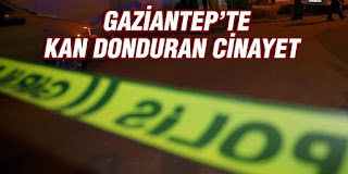 Gaziantep'te kan donduran cinayet