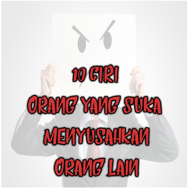 10 Ciri Orang Yang Suka Menyusahkan Orang Lain 10 Ciri Orang Yang Suka Menyusahkan Orang Lain