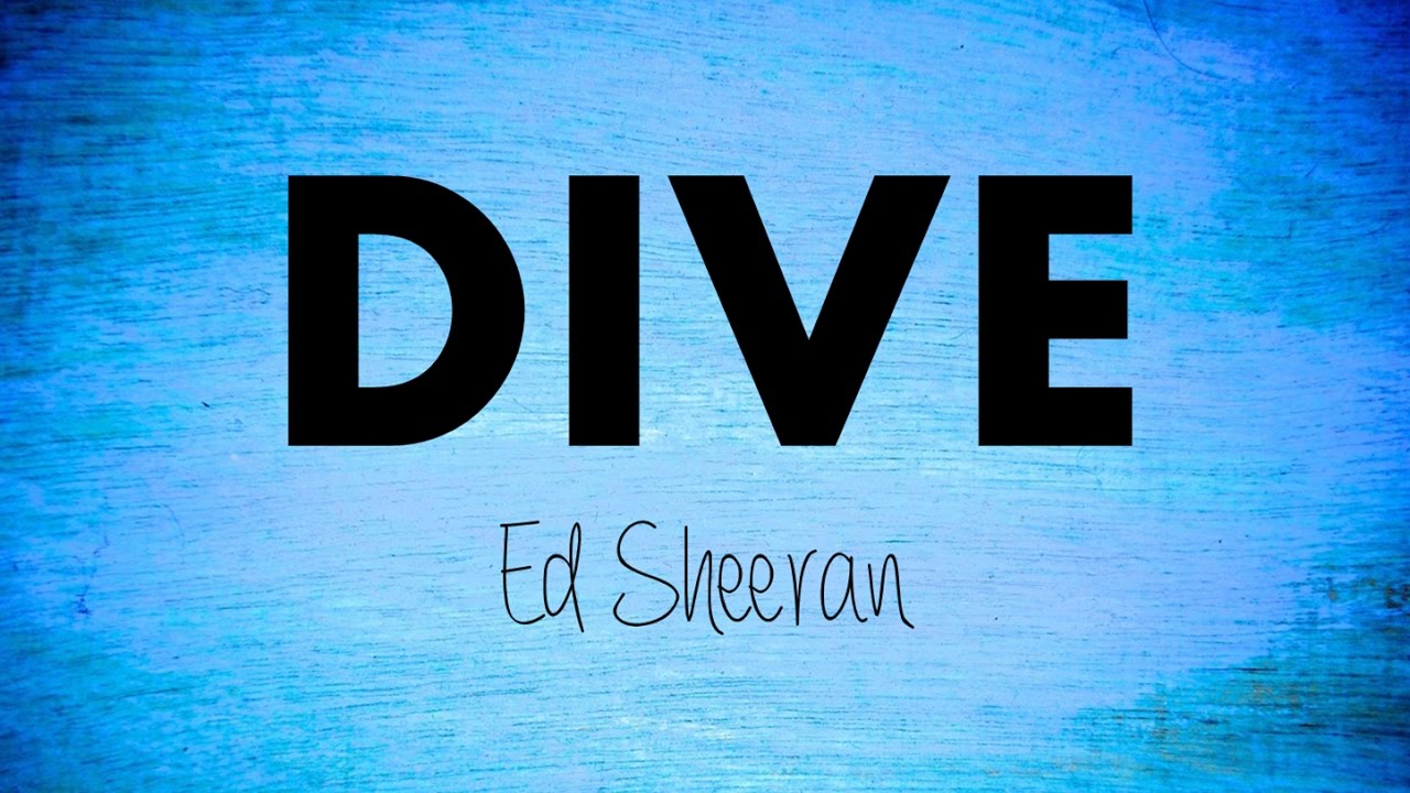 Lyrics Center Dive Lyrics Ed Sheeran Song Meaning