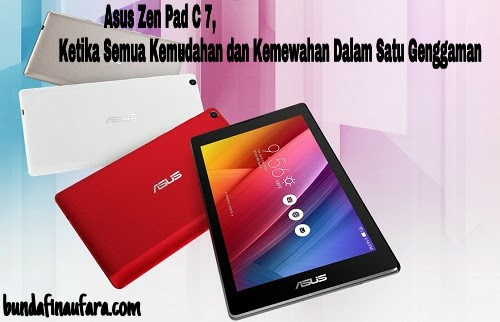 Asus ZenPad C 7, Ketika Semua Kemudahan dan Kemewahan Dalam Satu Genggaman