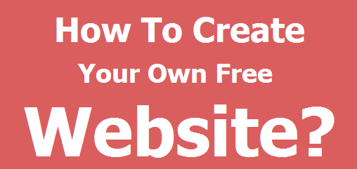 How To Create Your Own Free Website?