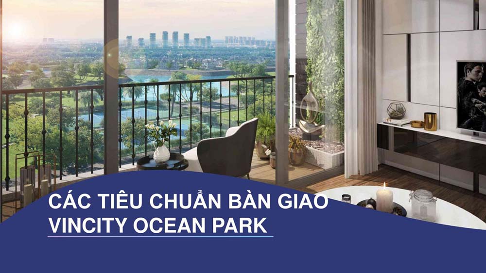 Tiêu chuẩn bàn giao căn hộ Vincity Ocean Park Gia Lâm Tiêu chuẩn bàn giao căn hộ Vincity Ocean Park Gia Lâm