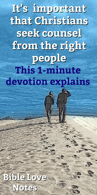 Scripture warns us to seek counsel from the right kind of people. This 1-minute devotion explains. #BibleLoveNotes #Bible