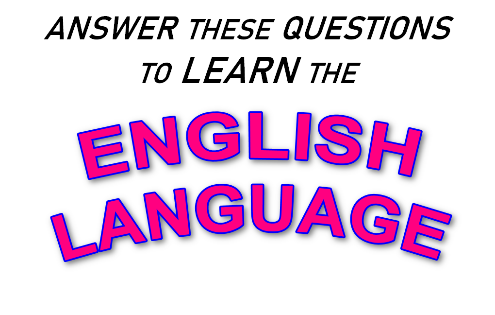 LEARN ENGLISH NOW: HOW TO LEARN ENGLISH--ANSWER THESE QUESTIONS TO