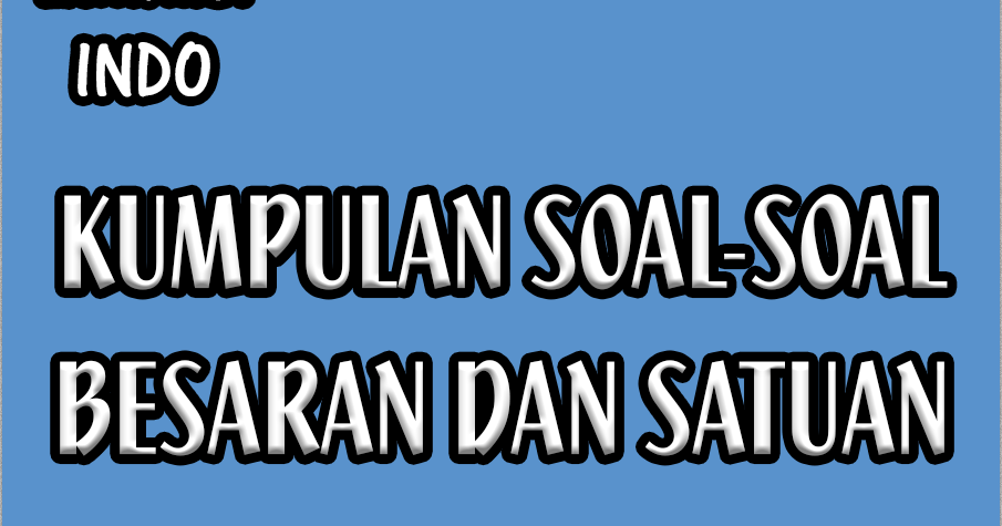 Kumpulan Soalsoal Besaran dan Satuan Edukasi MIPA
